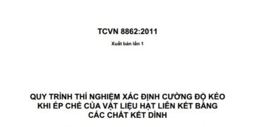 TCVN 8862:2011 QUY TRÌNH THÍ NGHIỆM XÁC ĐỊNH CƯỜNG ĐỘ KÉO KHI ÉP CHẺ CỦA VẬT LIỆU HẠT LIÊN KẾT BẰNG CÁC CHẤT KẾT DÍNH