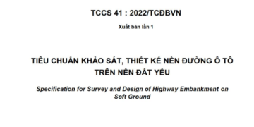 TCCS 41:2022/TCĐBVN: Tiêu chuẩn khảo sát, thiết kế nền đường ô tô trên nền đất yếu